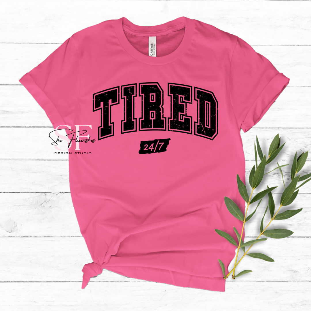 TIRED, 24/7 * DTF TRANSFER*