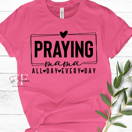 Praying Mama, All Day Everyday * DTF TRANSFER*