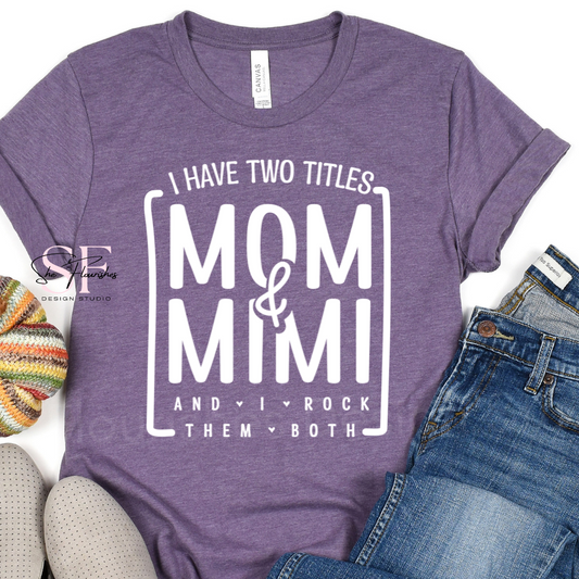 I Have Two Titles, Mom & Mimi * DTF TRANSFER*