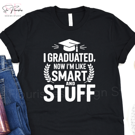 I Graduated, Now I'm Like Smart & Stuff * DTF TRANSFER*