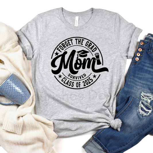 Forget the Grad, MOM Survived 2025* DTF TRANSFER*